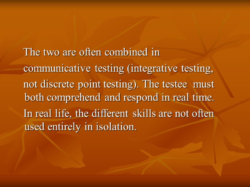 The two are often combined in     communicative testing (integrative testing,